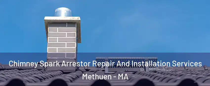 Chimney Spark Arrestor Repair And Installation Services Methuen - MA