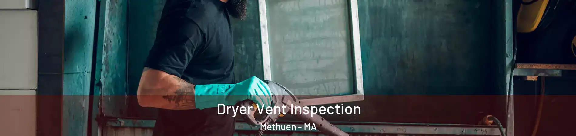  Dryer Vent Inspection Methuen - MA