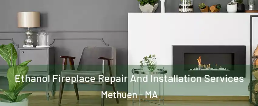  Ethanol Fireplace Repair And Installation Services Methuen - MA