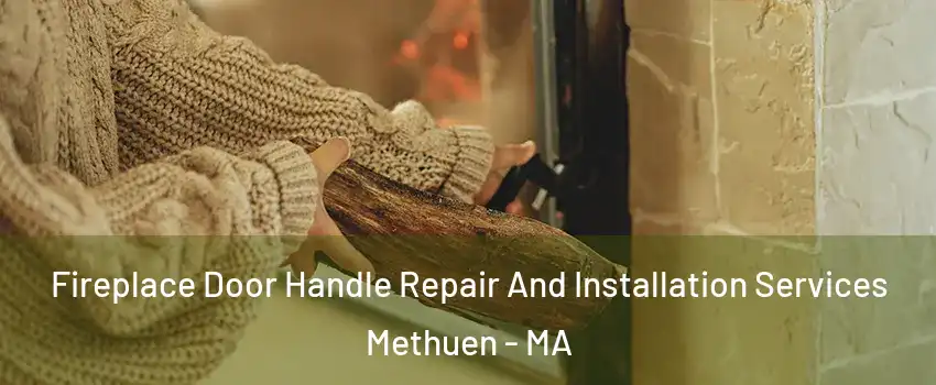  Fireplace Door Handle Repair And Installation Services Methuen - MA