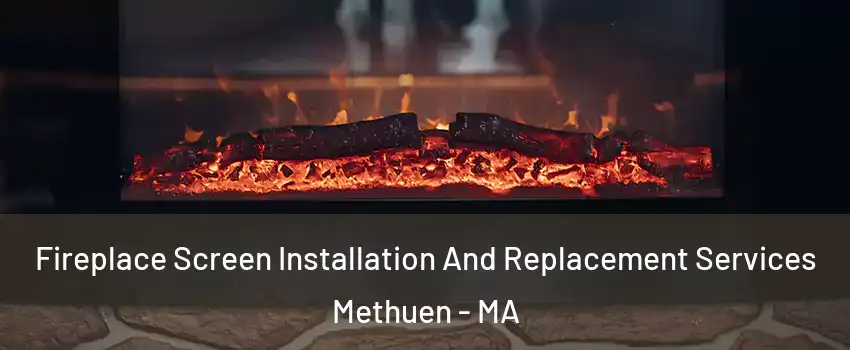  Fireplace Screen Installation And Replacement Services Methuen - MA