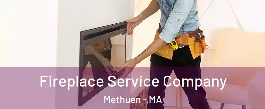 Fireplace Service Company Methuen - MA