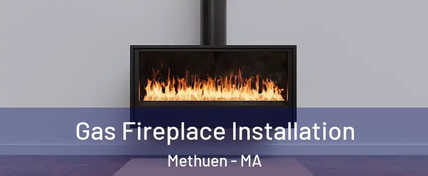  Gas Fireplace Installation Methuen - MA