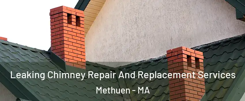  Leaking Chimney Repair And Replacement Services Methuen - MA