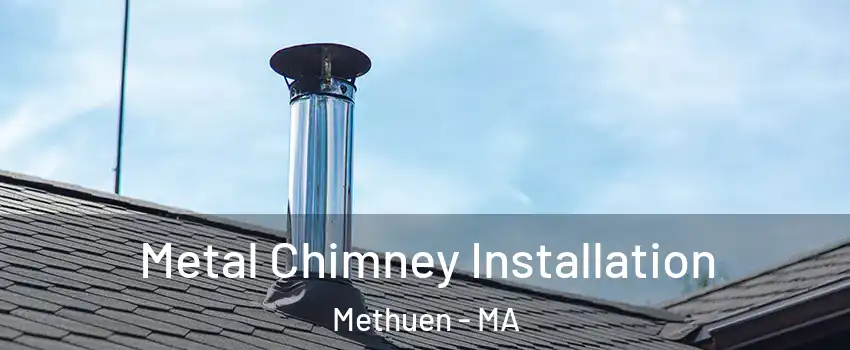  Metal Chimney Installation Methuen - MA