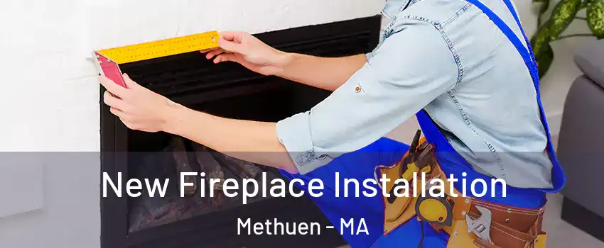  New Fireplace Installation Methuen - MA
