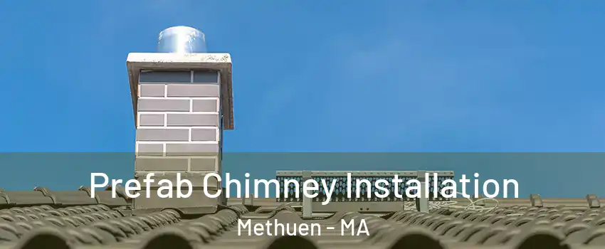  Prefab Chimney Installation Methuen - MA