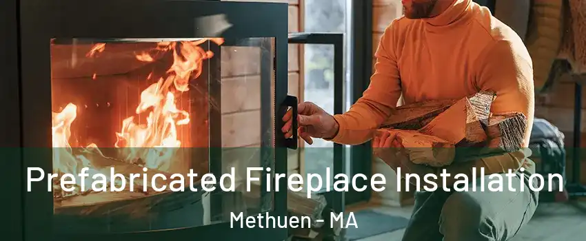  Prefabricated Fireplace Installation Methuen - MA