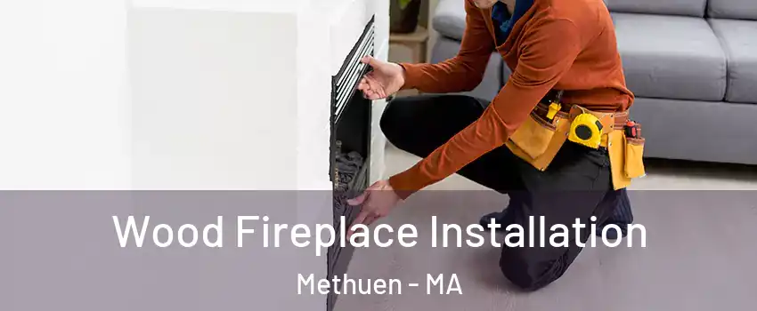  Wood Fireplace Installation Methuen - MA